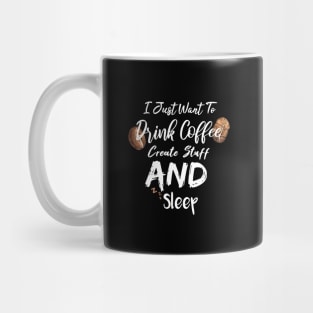 I Just Want To Drink Coffee Create Stuff And Sleep Mug